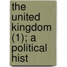 The United Kingdom (1); A Political Hist by Goldwin Smith