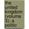 The United Kingdom (Volume 3); A Politic door Goldwin Smith