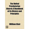 The United Presbyterian Church; A Handbo by William Blair