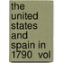 The United States And Spain In 1790  Vol