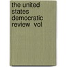 The United States Democratic Review  Vol door Thomas Prentice Kettell