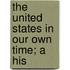 The United States In Our Own Time; A His