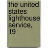 The United States Lighthouse Service, 19 by United States. Light-Houses
