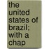 The United States Of Brazil; With A Chap