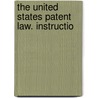 The United States Patent Law. Instructio door Munn Co.