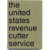 The United States Revenue Cutter Service by United States. Service