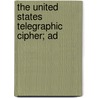 The United States Telegraphic Cipher; Ad door Joseph H. Wilson