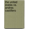 The United States Vs. Andres Castillero by Andr�S. Castillero