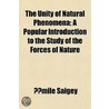 The Unity Of Natural Phenomena; A Popula door mile Saigey