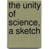 The Unity Of Science, A Sketch door Johan Hjort