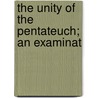 The Unity Of The Pentateuch; An Examinat door Arthur Henry Finn