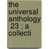 The Universal Anthology  23 ; A Collecti