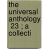 The Universal Anthology  23 ; A Collecti door Richard Garnett