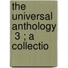 The Universal Anthology  3 ; A Collectio door Ll. Ll. (Richard Garnett Is A. Professor Of Law At The University Of Melbourne) Garnett Dr Richard