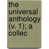The Universal Anthology (V. 1); A Collec by Cb Richard Garnett