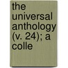 The Universal Anthology (V. 24); A Colle by Ll. Ll. (Richard Garnett Is A. Professor Of Law At The University Of Melbourne) Garnett Dr Richard