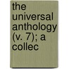 The Universal Anthology (V. 7); A Collec by Ll. Ll. (Richard Garnett Is A. Professor Of Law At The University Of Melbourne) Garnett Dr Richard