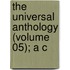 The Universal Anthology (Volume 05); A C