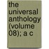 The Universal Anthology (Volume 08); A C