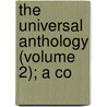 The Universal Anthology (Volume 2); A Co door Cb Richard Garnett