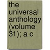 The Universal Anthology (Volume 31); A C by Richard Garnett