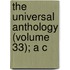 The Universal Anthology (Volume 33); A C
