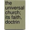 The Universal Church; Its Faith, Doctrin door John Burley Waring