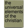 The Universal Elements Of The Christian door Charles Cuthbert Hall
