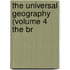 The Universal Geography (Volume 4 The Br