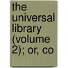 The Universal Library (Volume 2); Or, Co by Henry Curzon