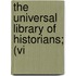The Universal Library Of Historians; (Vi
