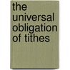 The Universal Obligation Of Tithes door Kenrick Peck