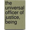 The Universal Officer Of Justice, Being door Books Group