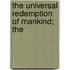 The Universal Redemption Of Mankind; The