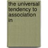 The Universal Tendency To Association In