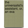The Universalist's Assistant, Or, An Exa by Darius Forbes