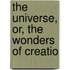 The Universe, Or, The Wonders Of Creatio
