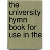 The University Hymn Book For Use In The by Unknown