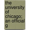 The University Of Chicago; An Official G by David Allan Robertson