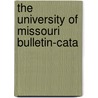 The University Of Missouri Bulletin-Cata by Misssouri. University