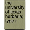 The University Of Texas Herbaria; Type R by Carol A. Todzia