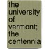 The University Of Vermont; The Centennia