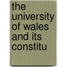 The University Of Wales And Its Constitu by William Cadwaladr Davies