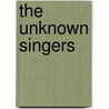 The Unknown Singers by Charles Fletcher Dole