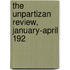 The Unpartizan Review, January-April 192