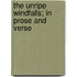 The Unripe Windfalls; In Prose And Verse
