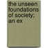 The Unseen Foundations Of Society; An Ex