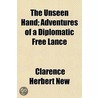 The Unseen Hand; Adventures Of A Diploma by Clarence Herbert New