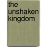 The Unshaken Kingdom by Henry Clay Mabie