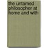 The Untamed Philosopher At Home And With